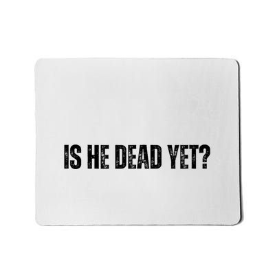 Is He Dead Yet? Mousepad