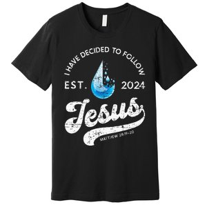 I Have Decided To Follow Jesus Baptism Babtized 2024 Premium T-Shirt