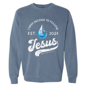 I Have Decided To Follow Jesus Baptism Babtized 2024 Garment-Dyed Sweatshirt