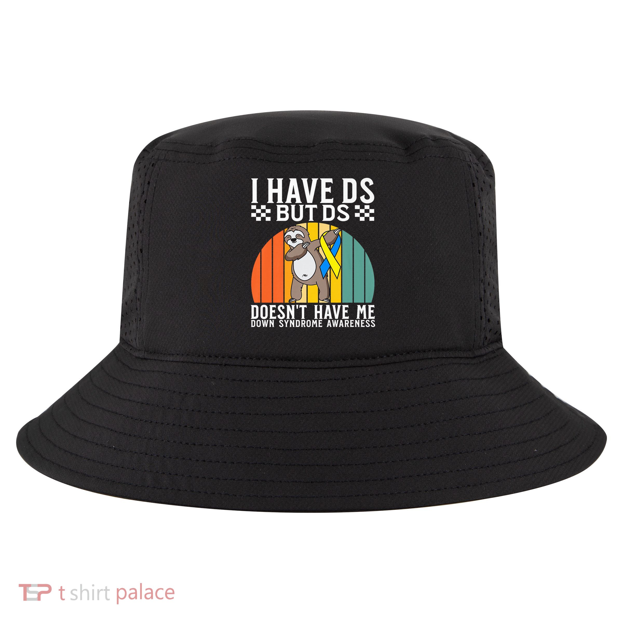 I Have DS Down Syndrome Awareness Down Syndrome Cool Comfort Performance Bucket Hat