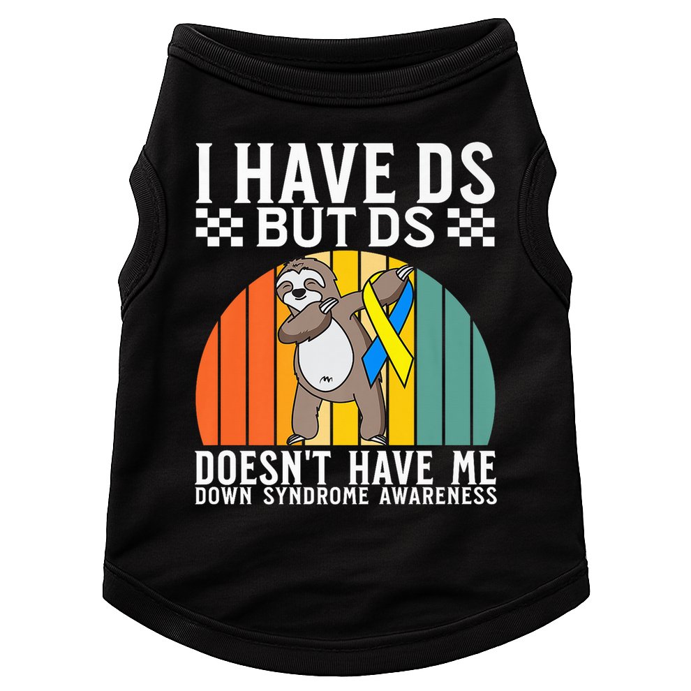 I Have DS Down Syndrome Awareness Down Syndrome Doggie Tank