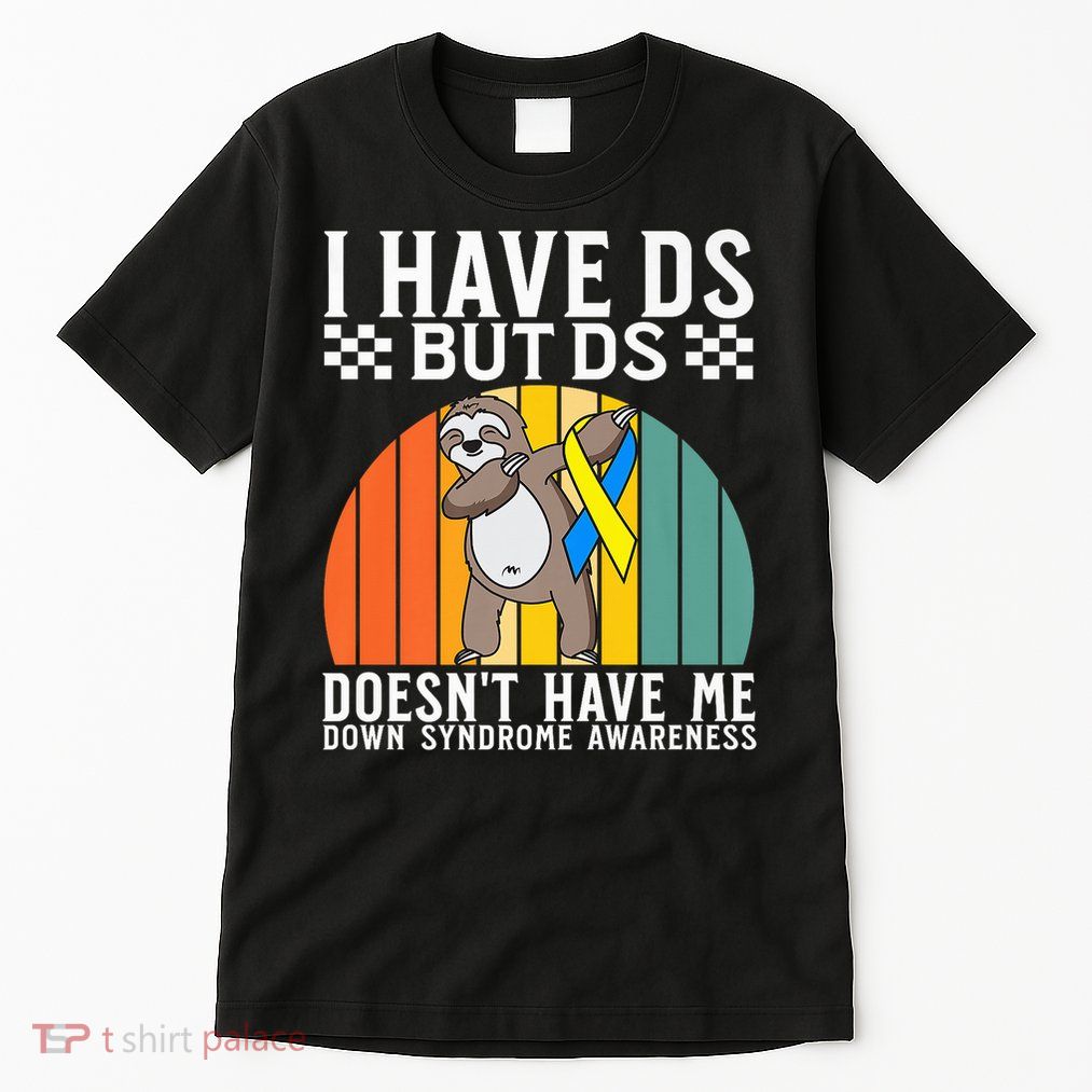 I Have DS Down Syndrome Awareness Down Syndrome Tall T-Shirt