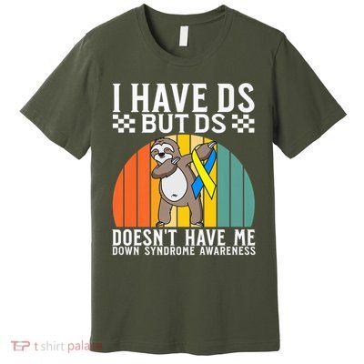 I Have DS Down Syndrome Awareness Down Syndrome Premium T-Shirt