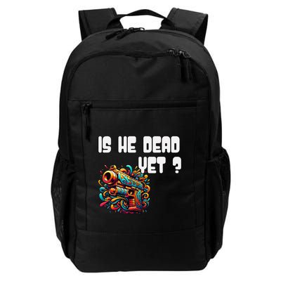 Is He Dead Yet Funny Asking Is Not Dead Yet Pack Daily Commute Backpack