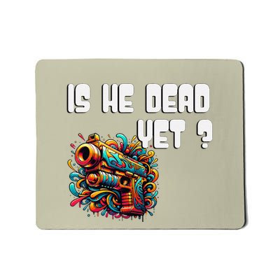 Is He Dead Yet Funny Asking Is Not Dead Yet Pack Mousepad