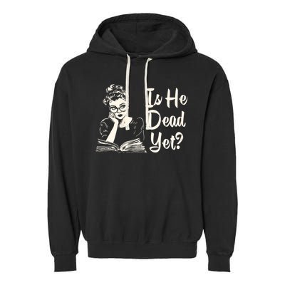 Is He Dead Yet Is He Dead Yet Garment-Dyed Fleece Hoodie