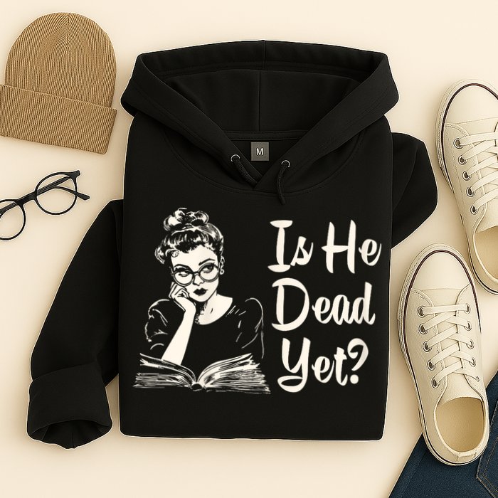 Is He Dead Yet Is He Dead Yet Hoodie