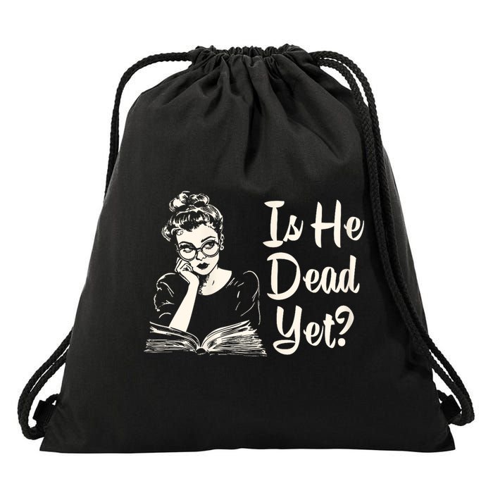 Is He Dead Yet Is He Dead Yet Drawstring Bag