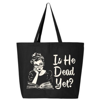 Is He Dead Yet Is He Dead Yet 25L Jumbo Tote