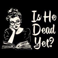 Is He Dead Yet Is He Dead Yet Toddler Hoodie