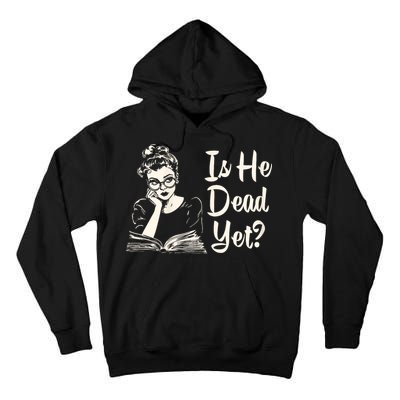 Is He Dead Yet Is He Dead Yet Tall Hoodie