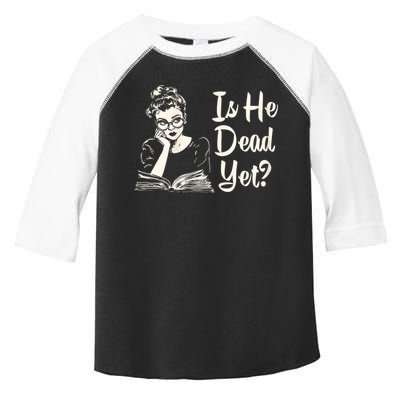 Is He Dead Yet Is He Dead Yet Toddler Fine Jersey T-Shirt