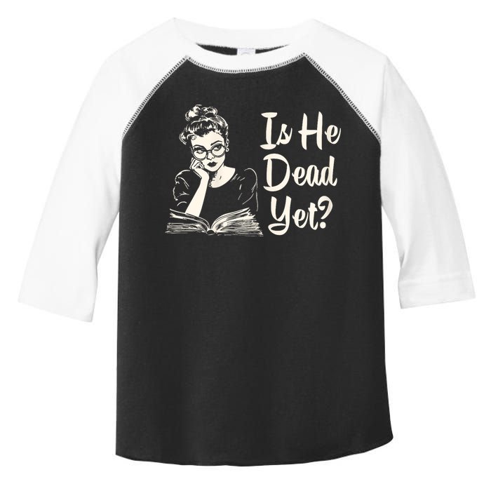 Is He Dead Yet Is He Dead Yet Toddler Fine Jersey T-Shirt