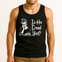 Is He Dead Yet Is He Dead Yet Tank Top
