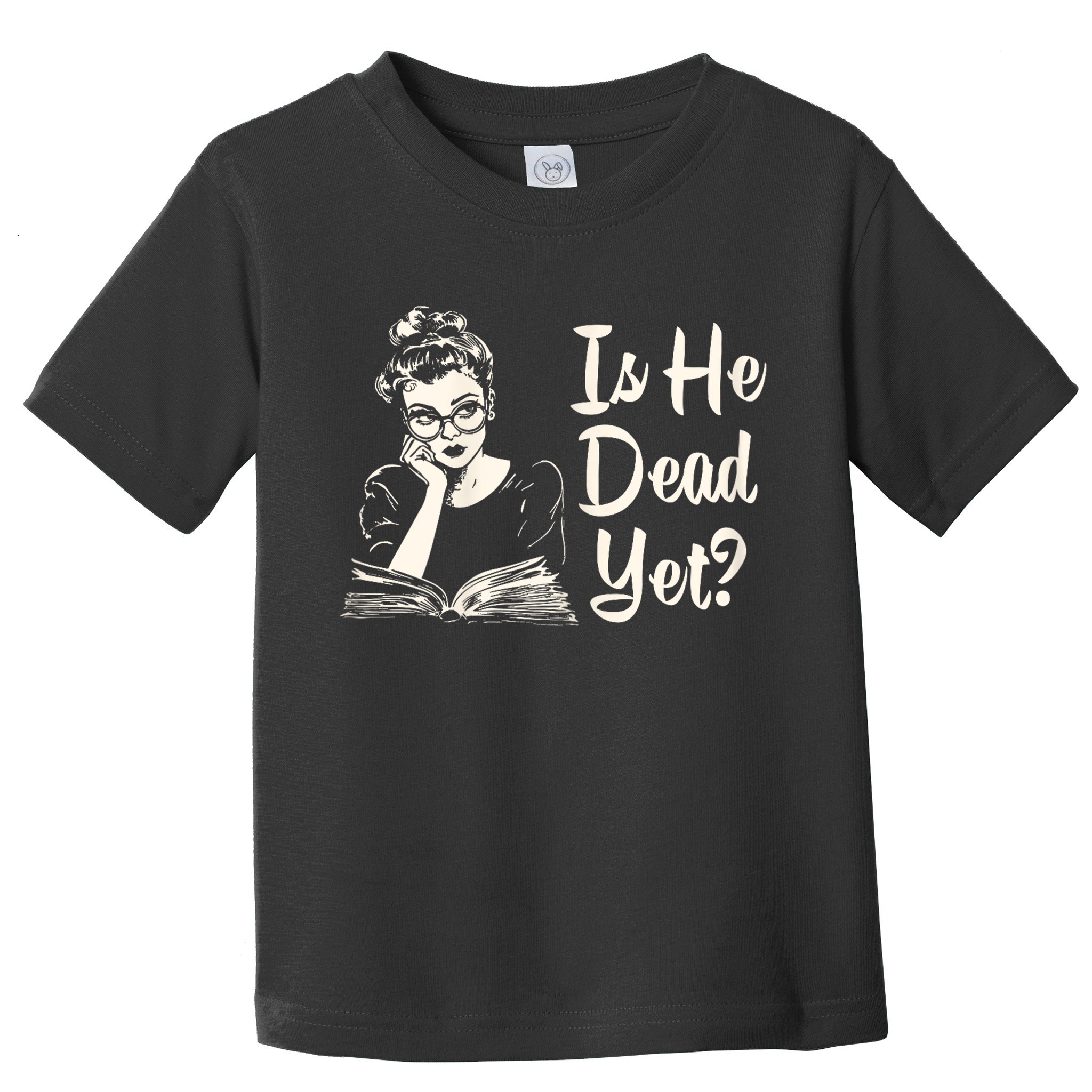 Is He Dead Yet Is He Dead Yet Toddler T-Shirt