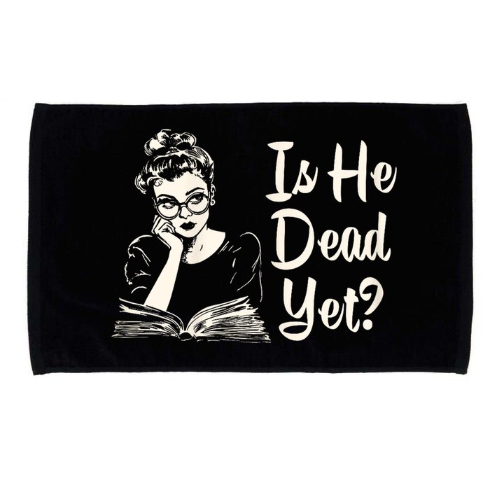 Is He Dead Yet Is He Dead Yet Microfiber Hand Towel
