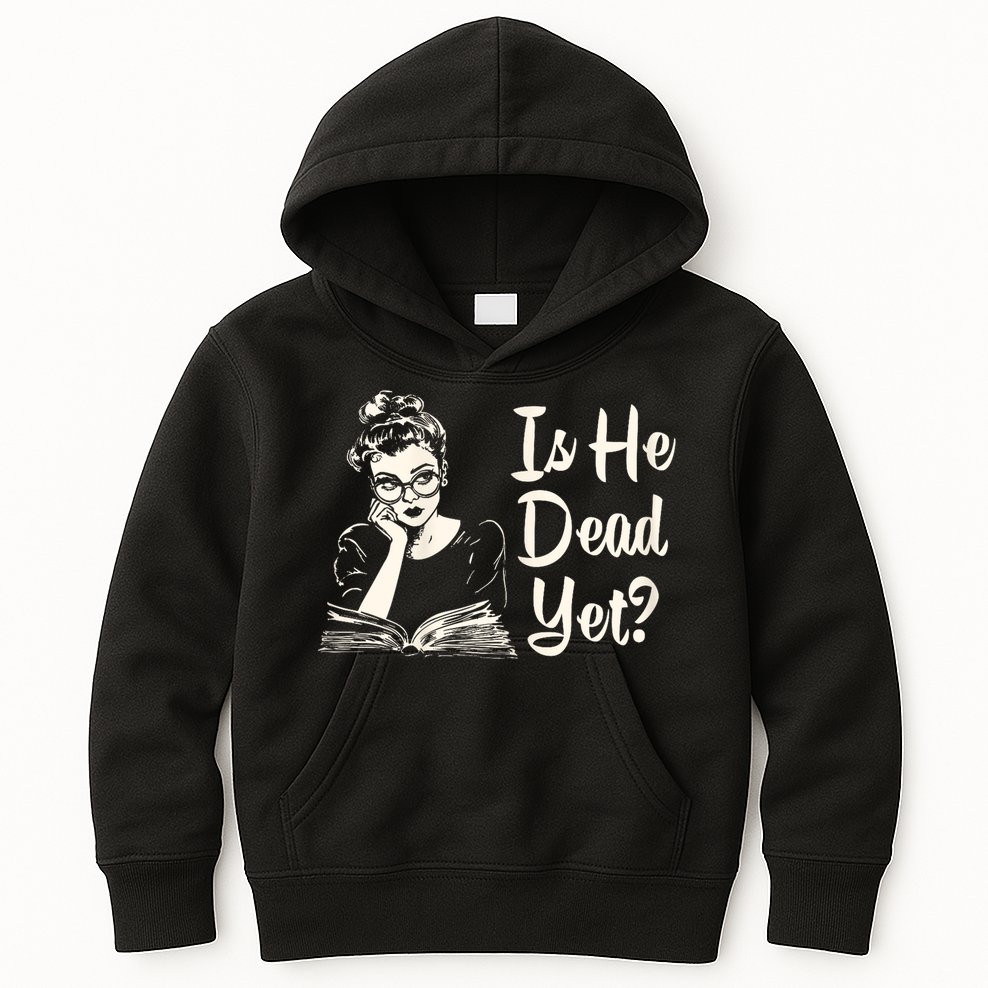 Is He Dead Yet Is He Dead Yet Kids Hoodie