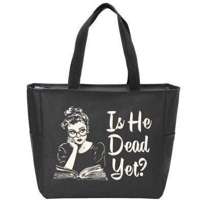 Is He Dead Yet Is He Dead Yet Zip Tote Bag
