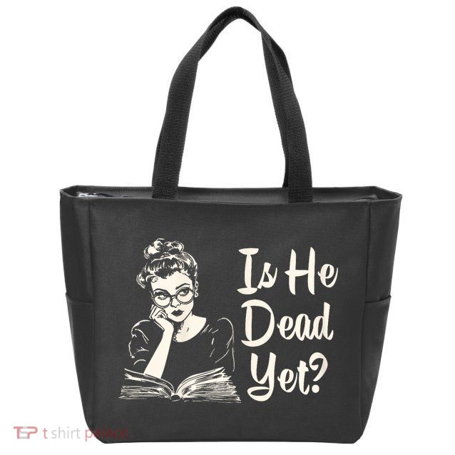 Is He Dead Yet Is He Dead Yet Zip Tote Bag