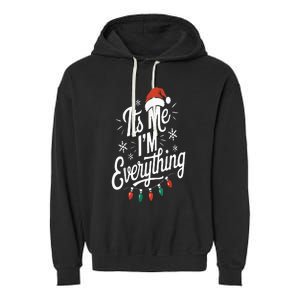 I Have Everything I Want For Christmas Its Me IM Everything Garment-Dyed Fleece Hoodie