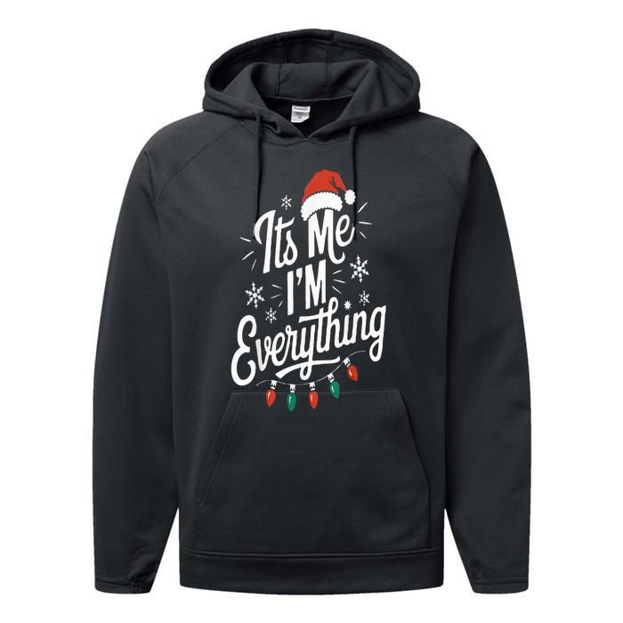 I Have Everything I Want For Christmas Its Me IM Everything Performance Fleece Hoodie