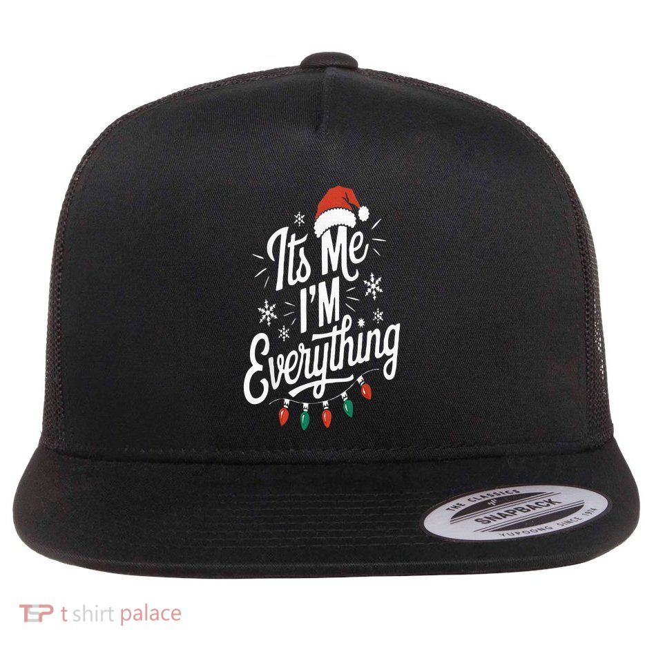 I Have Everything I Want For Christmas Its Me IM Everything Flat Bill Trucker Hat