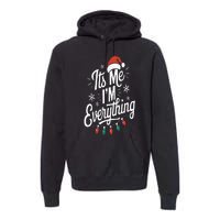 I Have Everything I Want For Christmas Its Me IM Everything Premium Hoodie