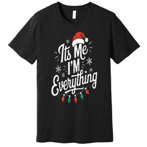 I Have Everything I Want For Christmas Its Me IM Everything Premium T-Shirt