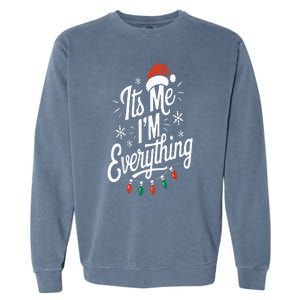 I Have Everything I Want For Christmas Its Me IM Everything Garment-Dyed Sweatshirt