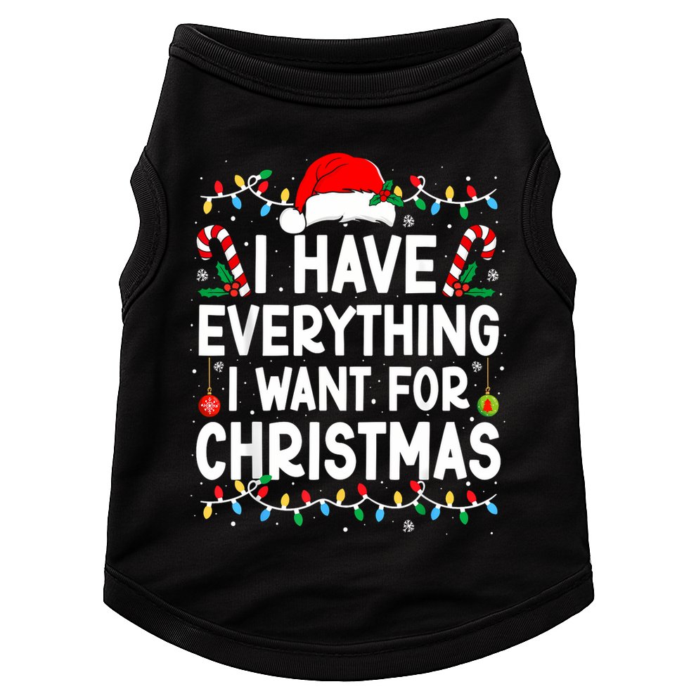 I Have Everything I Want For Christmas Doggie Tank