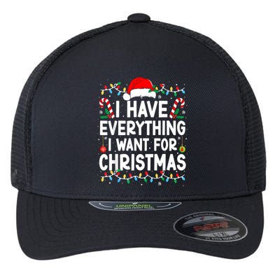 I Have Everything I Want For Christmas Flexfit Unipanel Trucker Cap
