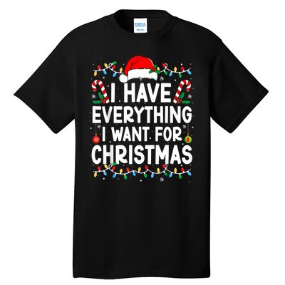 I Have Everything I Want For Christmas Tall T-Shirt