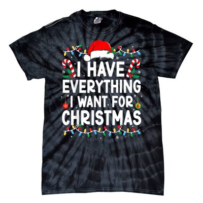 I Have Everything I Want For Christmas Tie-Dye T-Shirt