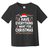 I Have Everything I Want For Christmas Toddler T-Shirt