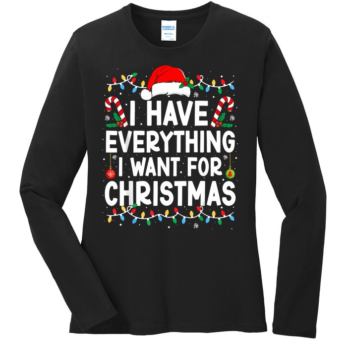 I Have Everything I Want For Christmas Ladies Long Sleeve Shirt