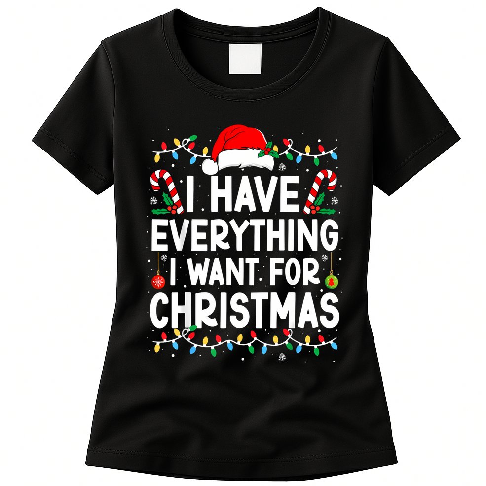 I Have Everything I Want For Christmas Womens T-Shirt