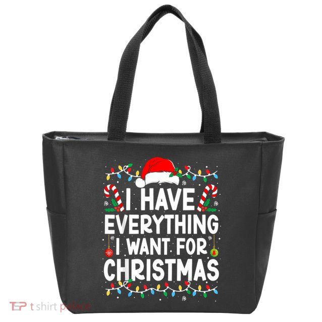I Have Everything I Want For Christmas Zip Tote Bag