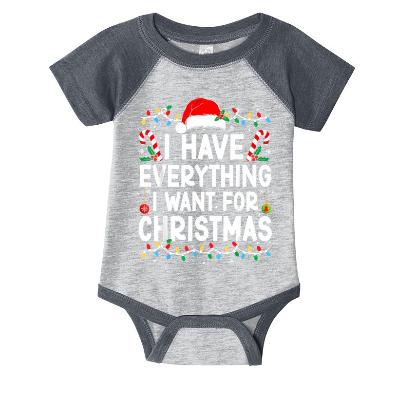 I Have Everything I Want For Christmas Infant Baby Jersey Bodysuit