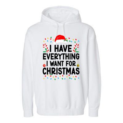 I Have Everything I Want For Christmas Garment-Dyed Fleece Hoodie