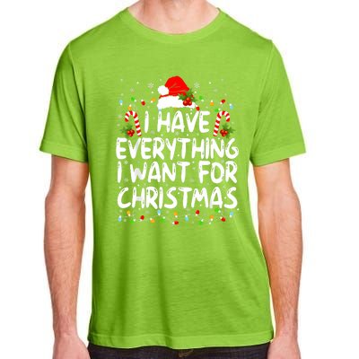 I Have Everything I Want For Christmas Its Me IM Everything Adult ChromaSoft Performance T-Shirt