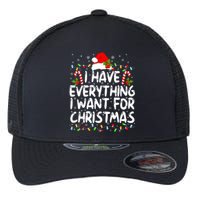 I Have Everything I Want For Christmas Its Me IM Everything Flexfit Unipanel Trucker Cap