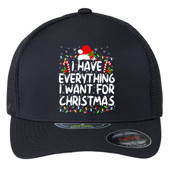 I Have Everything I Want For Christmas Its Me IM Everything Flexfit Unipanel Trucker Cap