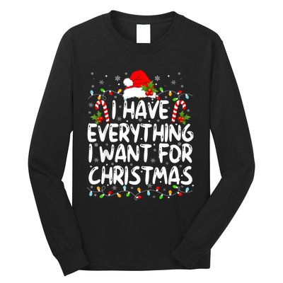 I Have Everything I Want For Christmas Its Me IM Everything Long Sleeve Shirt