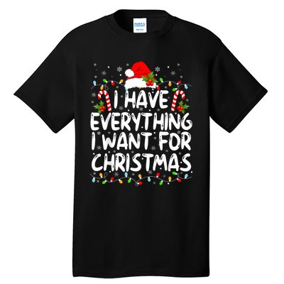 I Have Everything I Want For Christmas Its Me IM Everything Tall T-Shirt