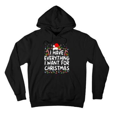 I Have Everything I Want For Christmas Its Me IM Everything Tall Hoodie