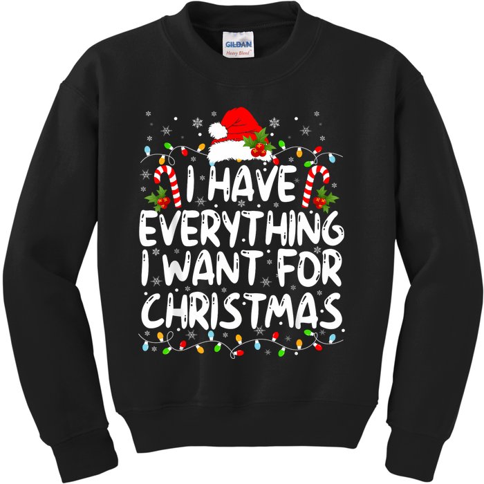 I Have Everything I Want For Christmas Its Me IM Everything Kids Sweatshirt