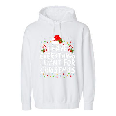 I Have Everything I Want For Christmas Its Me IM Everything Garment-Dyed Fleece Hoodie