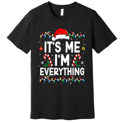 I Have Everything I Want For Christmas Its Me IM Everything Premium T-Shirt