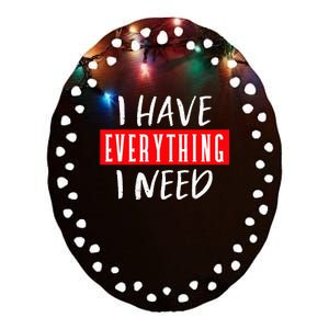 I Have Everything I Need I Am Everything Couples Matching Ceramic Oval Ornament