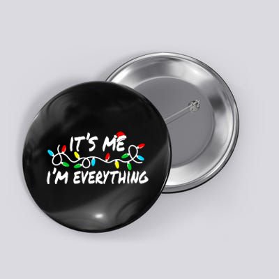 I Have Everything I Want For Christmas Its Me IM Everything Button